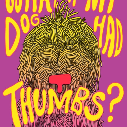 What If My Dog Had Thumbs?