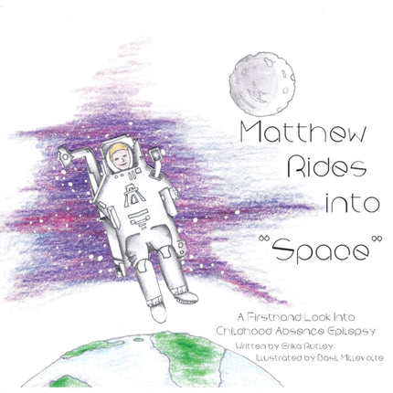 Matthew Rides into  Space : A Firsthand Look Into Childhood Absence Epilepsy