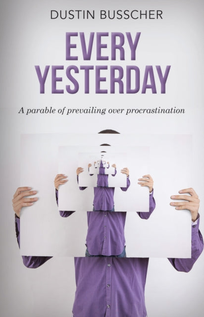 Every Yesterday: A parable of prevailing over procrastination