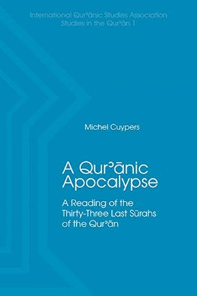 A Qur'anic Apocalypse: A Reading of the Thirty-Three Last Surahs of the Qur'an