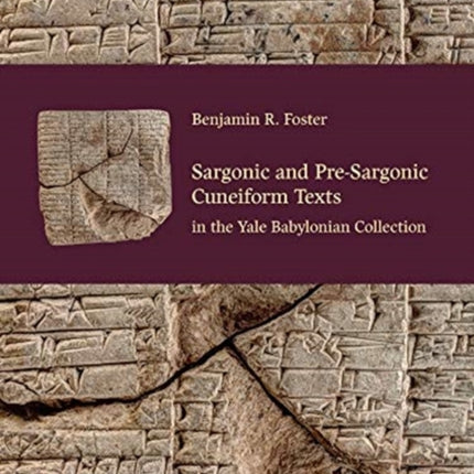 Sargonic and Pre-Sargonic Cuneiform Texts in the Yale Babylonian Collection