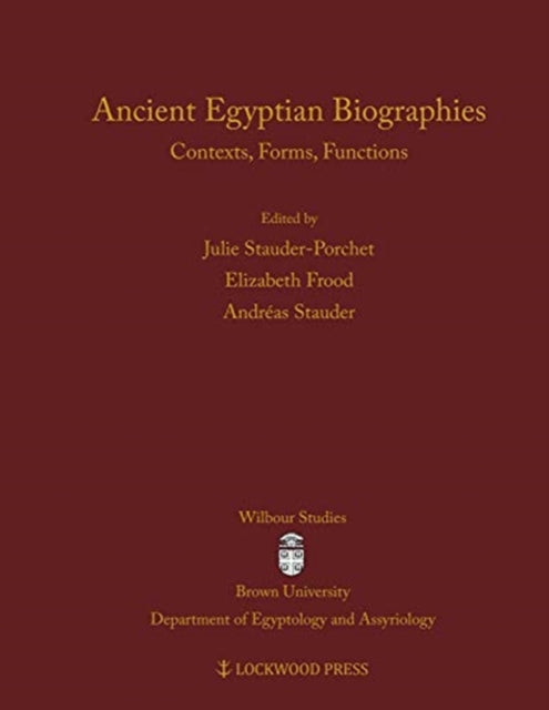 Ancient Egyptian Biographies: Contexts, Forms, Functions