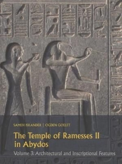 The Temple of Ramesses II in Abydos Volume 3: Architectural and Inscriptional Features