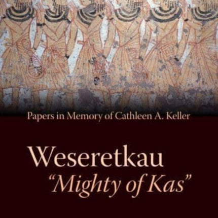 Weseretkau 'Mighty of Kas': Papers in Memory of Cathleen A. Keller