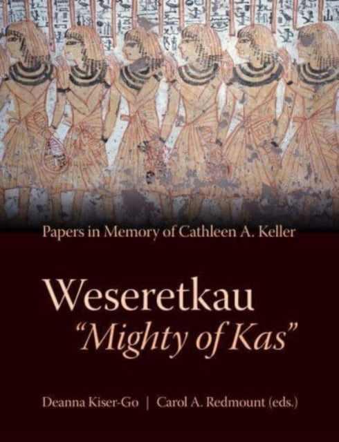 Weseretkau 'Mighty of Kas': Papers in Memory of Cathleen A. Keller