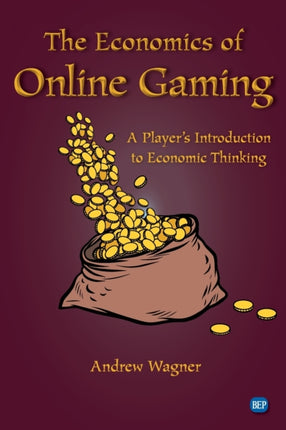 The Economics of Online Gaming: A Player’s Introduction to Economic Thinking