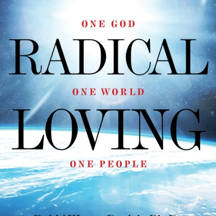 Radical Loving: One God, One World, One People