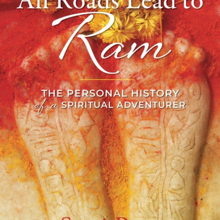 All Roads Lead to Ram: The Personal History of a Spiritual Adventurer