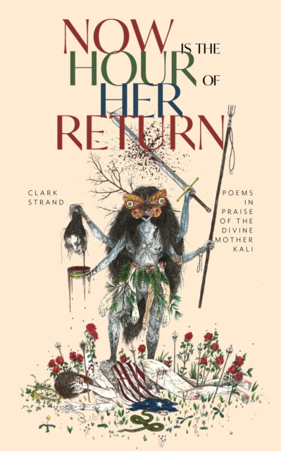 Now is the Hour of Her Return: Poems in Praise of