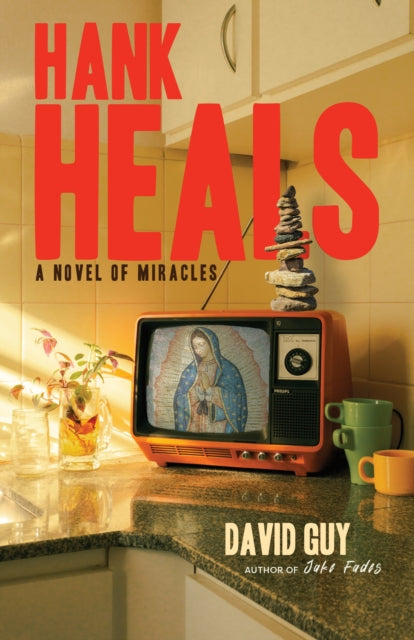 Hank Heals: A Novel of Miracles