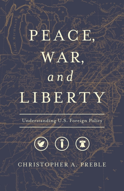 Peace, War, and Liberty: Understanding U.S. Foreign Policy