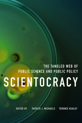 Scientocracy: The Tangled Web of Public Science and Public Policy