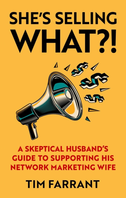 She's Selling What?!: A Skeptical Husband's Guide to Supporting His Network Marketing Wife