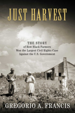 Just Harvest: The Story of How Black Farmers Won the Largest Civil Rights Case Against the U.S. Government