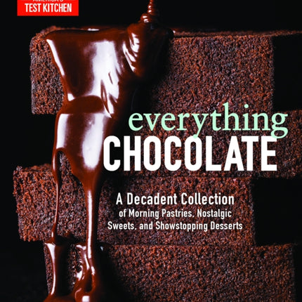 Everything Chocolate: A Decadent Collection of Morning Pastries, Nostalgic Sweets, and Showstopping Desserts