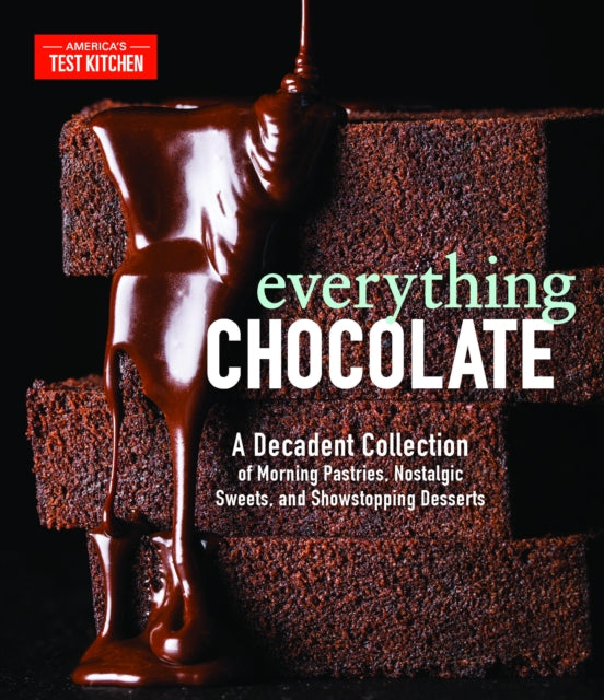 Everything Chocolate: A Decadent Collection of Morning Pastries, Nostalgic Sweets, and Showstopping Desserts