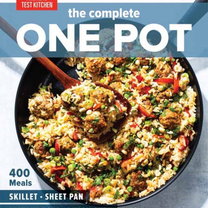 The Complete One Pot Cookbook: 400 Complete Meals for Your Skillet, Dutch Oven, Sheet Pan, Roasting Pan, Instant Pot, Slow Cooker, and More