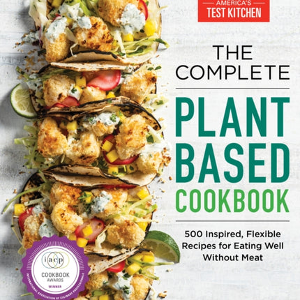 The Complete Plant-Based Cookbook: 500 Inspired, Flexible Recipes for Eating Well without Meat 