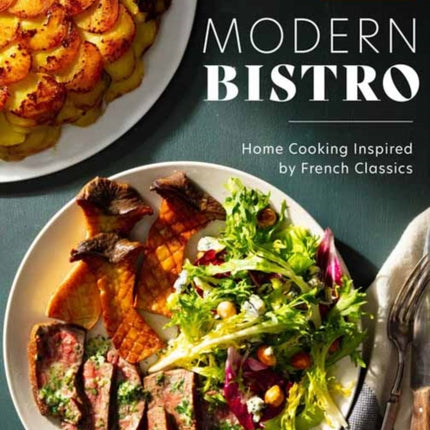 Modern Bistro: Home Cooking Inspired by French Classics