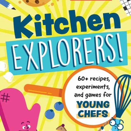 Kitchen Explorers!: 60+ recipes, experiments, and games for young chefs