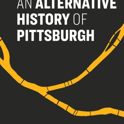 An Alternative History of Pittsburgh