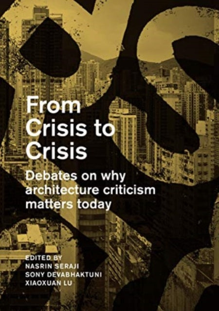 From Crisis to Crisis: Reading, Writing and Criticism in Architecture