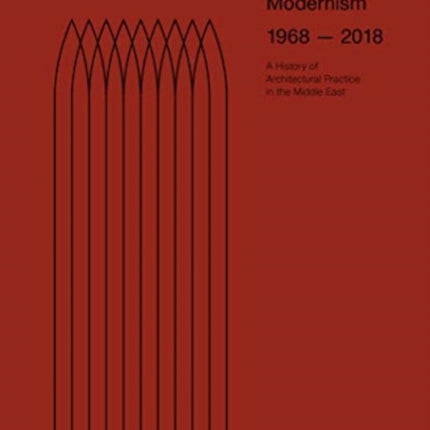 Pan-Arab Modernism 1968-2018: The History of Architectural Practice in The Middle East