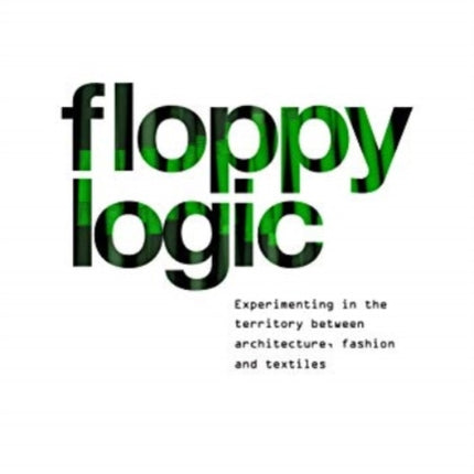 Floppy Logic: Experimenting in the Territory Between Architecture, Fashion and Textile