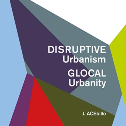 Disruptive Urbanism, Glocal Urbanity