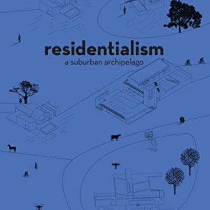 Residentialism: A Suburban Archipelago