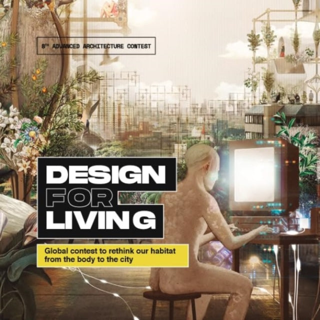 Design for Living: Global Contest to Rethink Our Habitat from the Body to the City