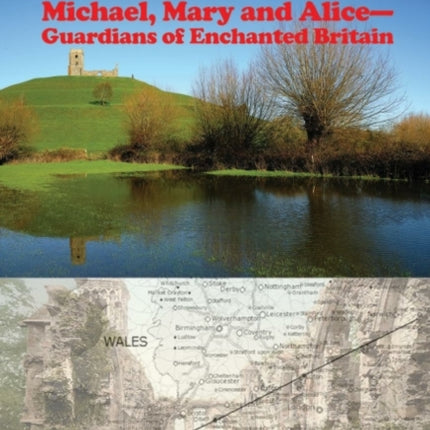 The Gods in the Fields: Michael, Mary and Alice - Guardians of Enchanted Britain