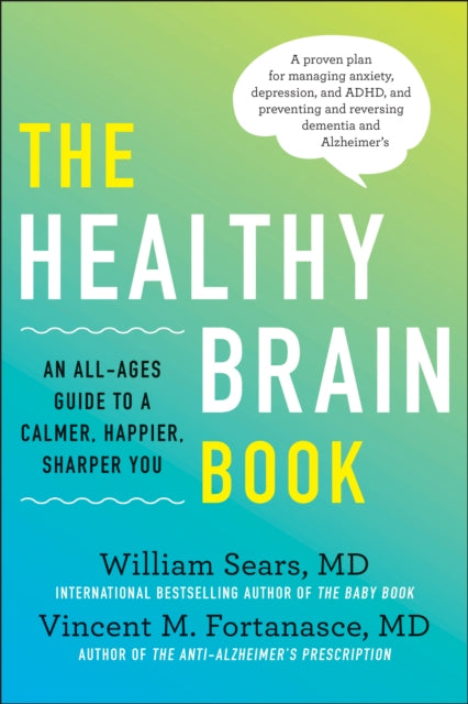 The Healthy Brain Book: An All-Ages Guide to a Calmer, Happier, Sharper You:  A proven plan for managing anxiety, depression, and ADHD, and preventing and reversing dementia and Alzhei