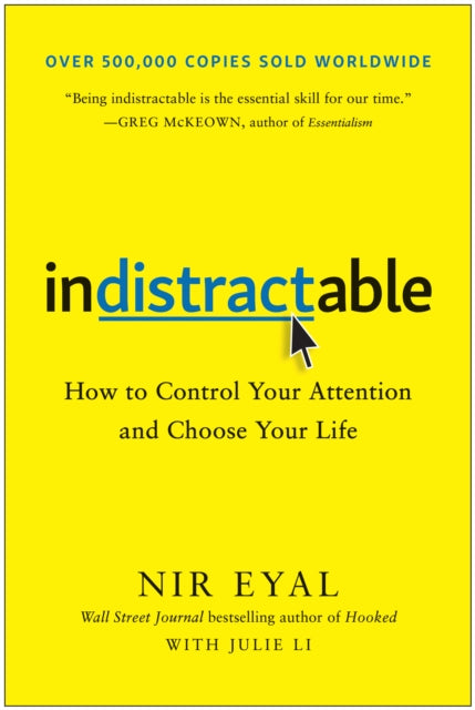 Indistractable: How to Control Your Attention and Choose Your Life