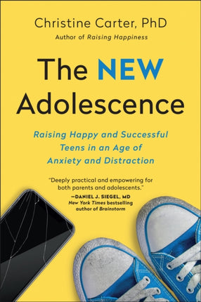 The New Adolescence: Raising Happy and Successful Teens in an Age of Anxiety and Distraction