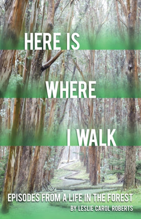 Here is Where I Walk: Episodes From a Life in the