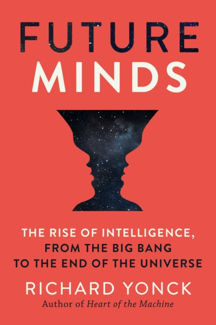 Future Minds The Rise of Intelligence from the Big Bang to the End of the Universe