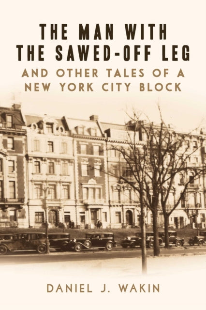 The Man with the SawedOff Leg and Other Tales of a New York City Block