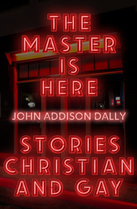 The Master is Here: Stories Christian and Gay