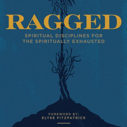 Ragged: Spiritual Disciplines for the Spiritually Exhausted