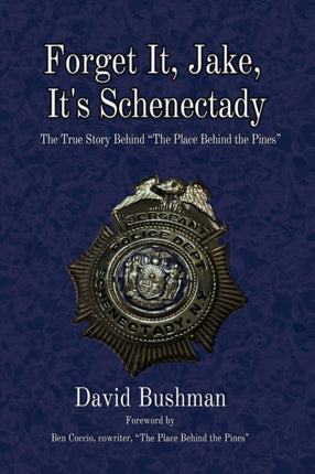 Forget It, Jake, It’s Schenectady: A Police Department Under Siege, and the Man Who Led It