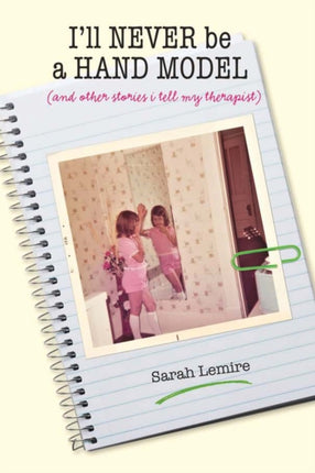 I'll Never Be a Hand Model: And Other Stories I Tell My Therapist