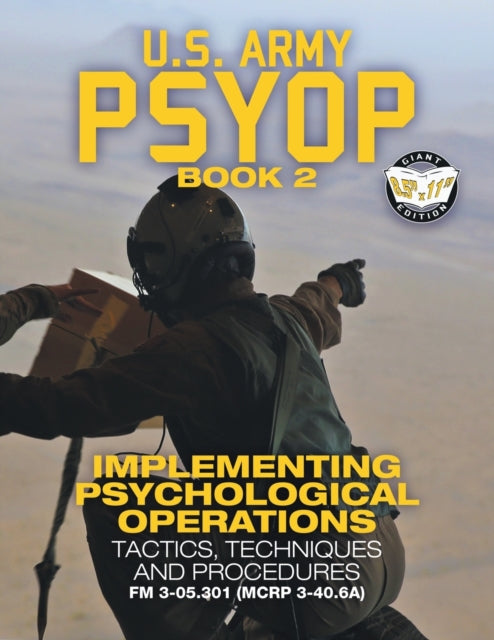 US Army PSYOP Book 2 - Implementing Psychological Operations: Tactics, Techniques and Procedures - Full-Size 8.5 x11  Edition - FM 3-05.301 (MCRP 3-40.6A)