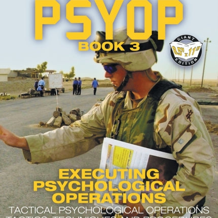 US Army PSYOP Book 3 - Executing Psychological Operations: Tactical Psychological Operations Tactics, Techniques and Procedures - Full-Size 8.5 x11  Edition - FM 3-05.302 (MCRP 3-40.6B)