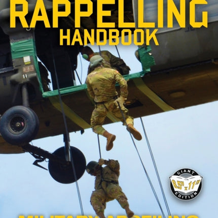 The US Army Rappelling Handbook - Military Abseiling Operations: Techniques, Training and Safety Procedures for Rappelling from Towers, Cliffs, Mountains, Helicopters and More - Full-Size 8.5 x11  Current Edition - TC 21-24