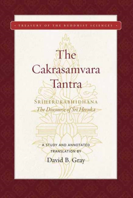 Cakrasamvara Tantra , The (The Discourse of Sri Heruka): A Study and Annotated Translation