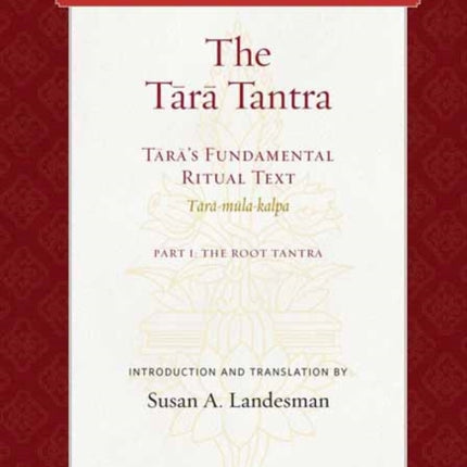 The Tara Tantra: Tara's Fundamental Ritual Text. Tara-Mula-Kalpa