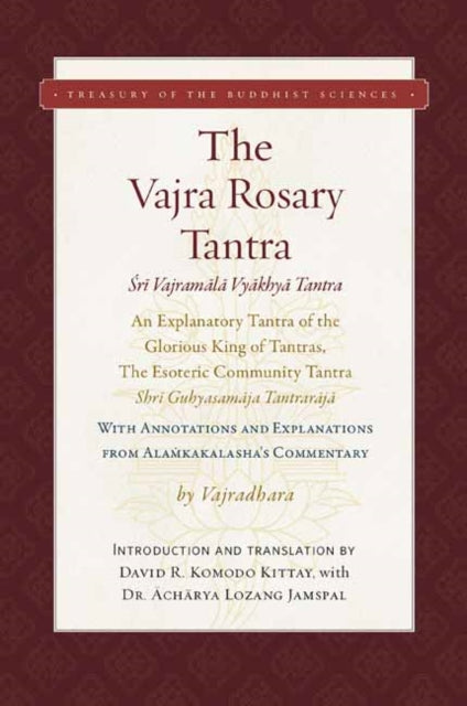 The Vajra Rosary Tantra: An Explanatory Tantra of the Glorious King of Tantras, The Esoteric Community Tantra, Shri Guhyasamaja Tantraraja