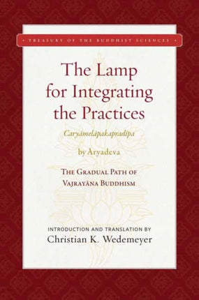 The Lamp for Integrating the Practices (Caryamelapakapradipa): The Gradual Path of Vajrayana Buddhism