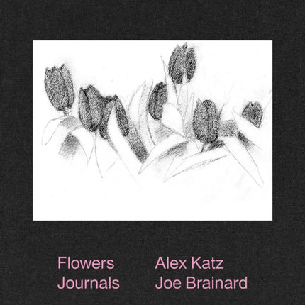 Alex Katz & Joe Brainard: Flowers Journals